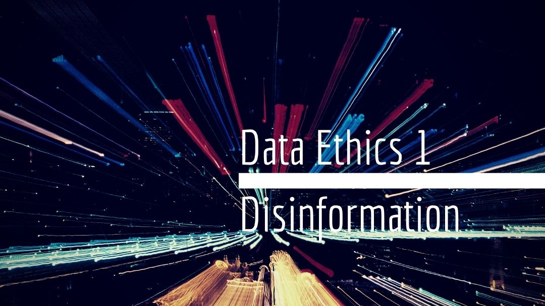 Data Ethics 1 Disinformation